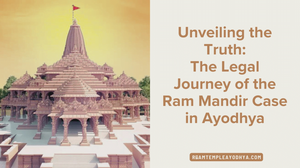 Unveiling the Truth : The Legal Journey of the Ram Mandir Case in Ayodhya